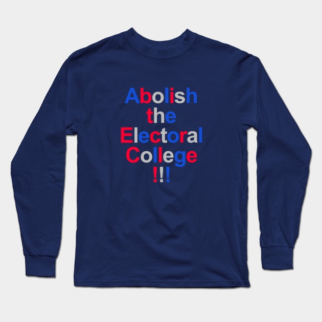 Abolish the Electoral College!!! Long Sleeve T-Shirt by INKUBATUR